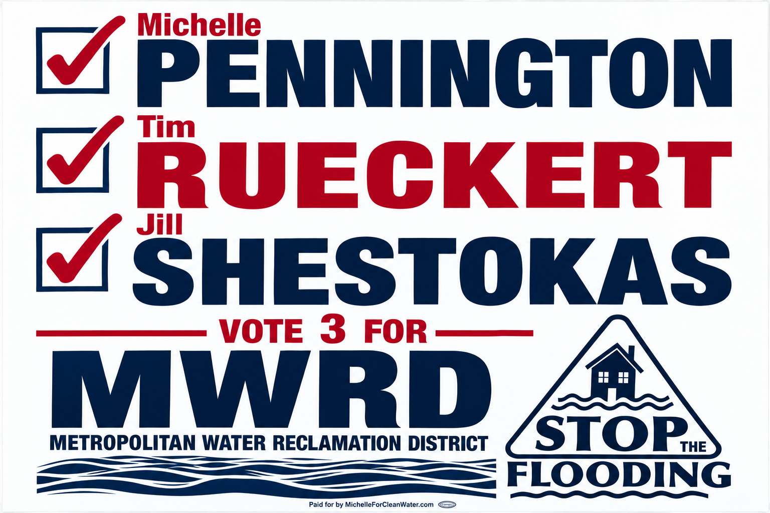 Yard sign: Michelle Pennington, Tim Rueckert and Jill Shestokas. Vote 3 for MWRD. Stop the flooding. Paid for by MichelleForCleanWater.com.